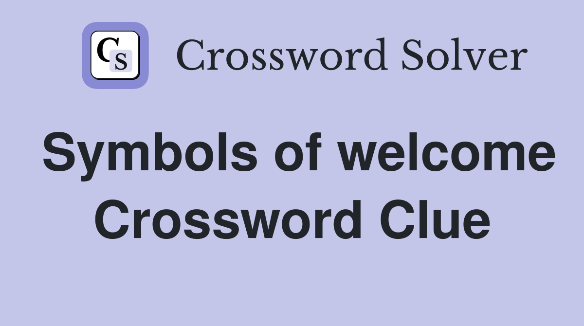 Symbols of welcome Crossword Clue