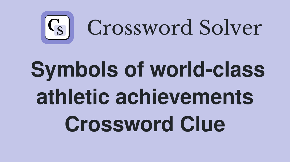 Symbols of world-class athletic achievements Crossword Clue