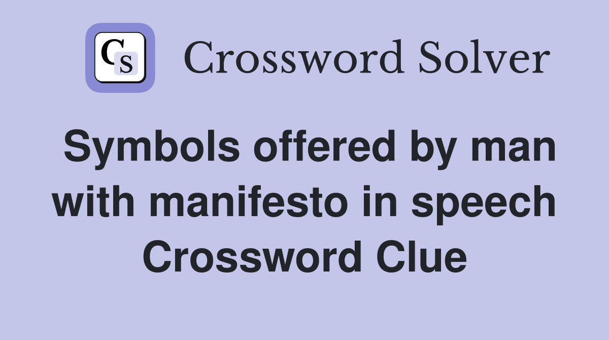 Symbols offered by man with manifesto in speech Crossword Clue