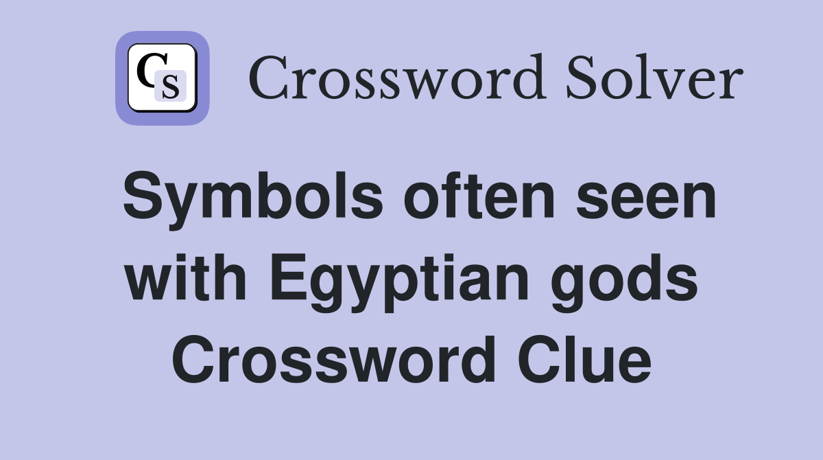 Symbols often seen with Egyptian gods Crossword Clue