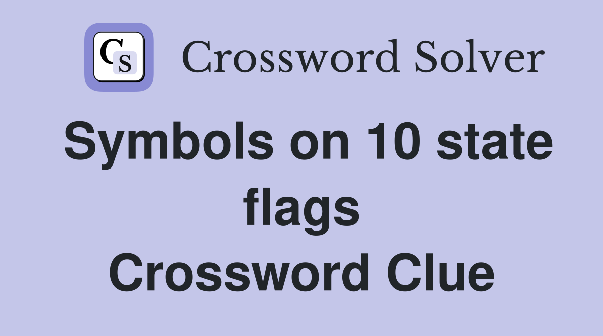 Symbols on 10 state flags Crossword Clue