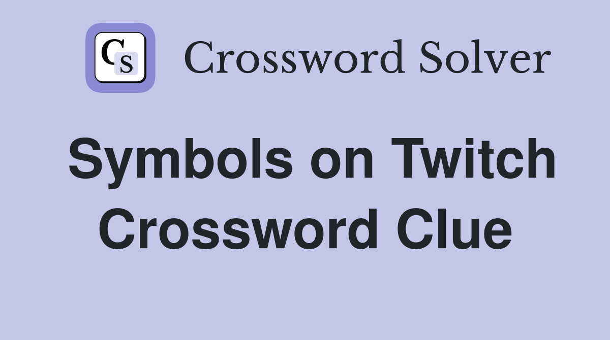 Symbols on Twitch Crossword Clue