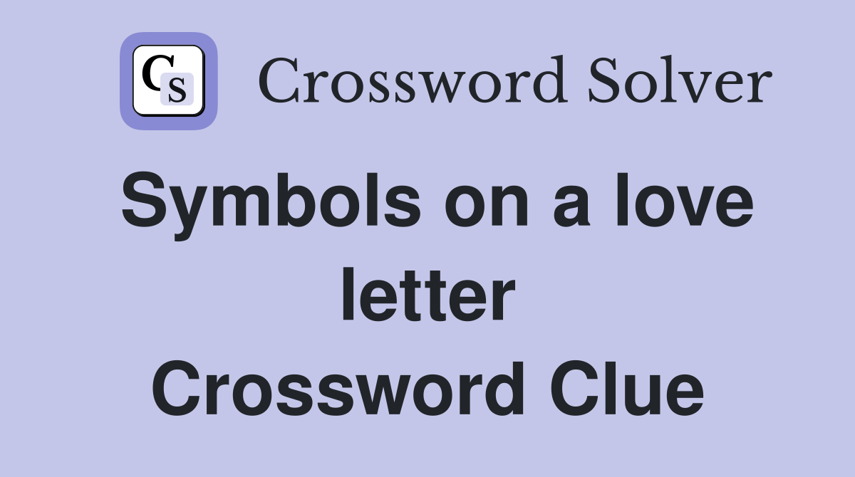 Symbols on a love letter Crossword Clue