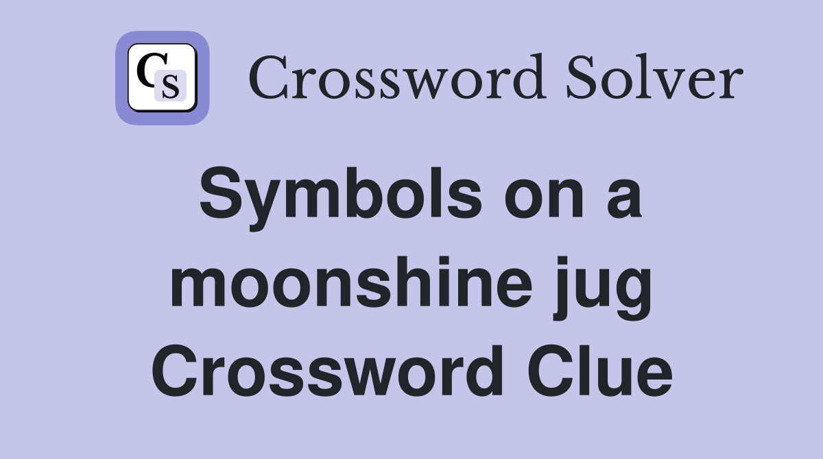Symbols on a moonshine jug Crossword Clue