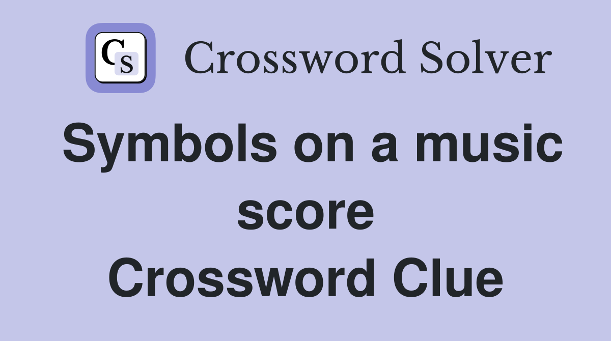 Symbols on a music score Crossword Clue
