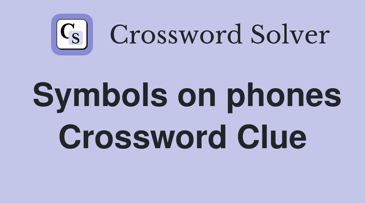 Symbols on phones Crossword Clue