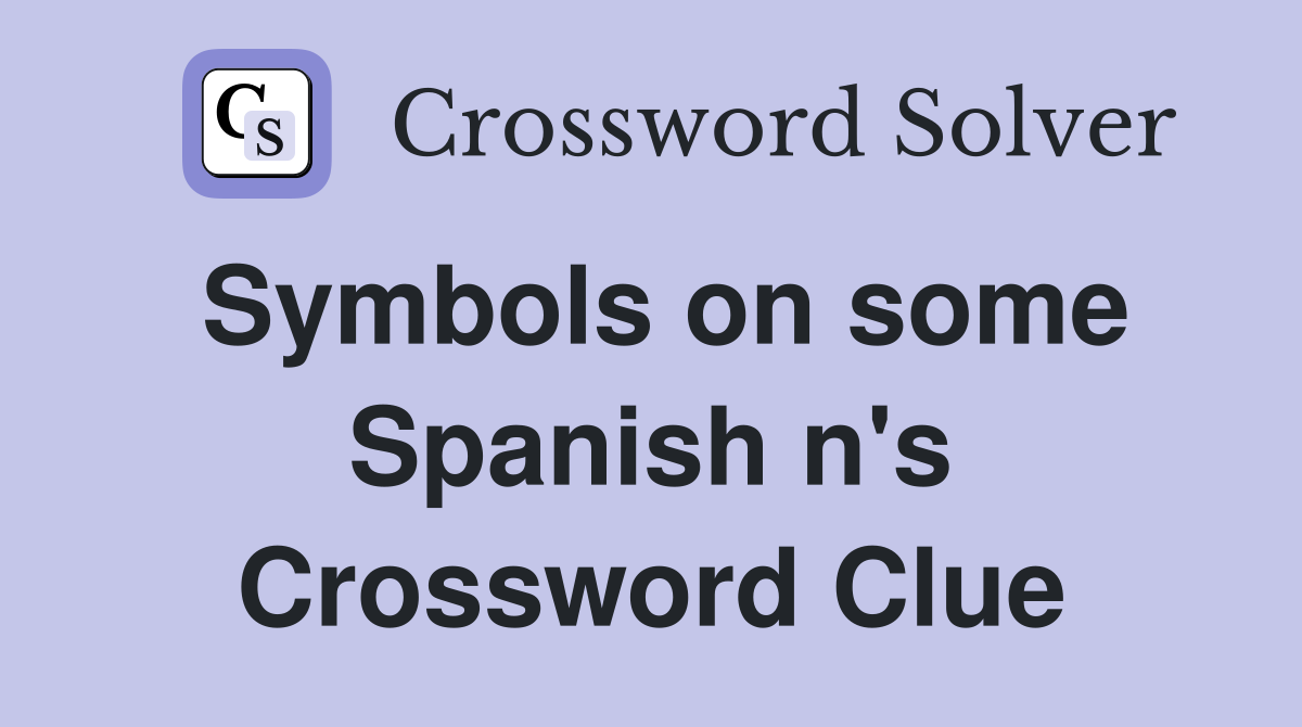 Symbols on some Spanish n's Crossword Clue