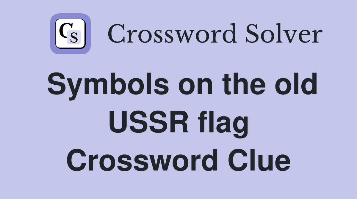 Symbols on the old USSR flag Crossword Clue