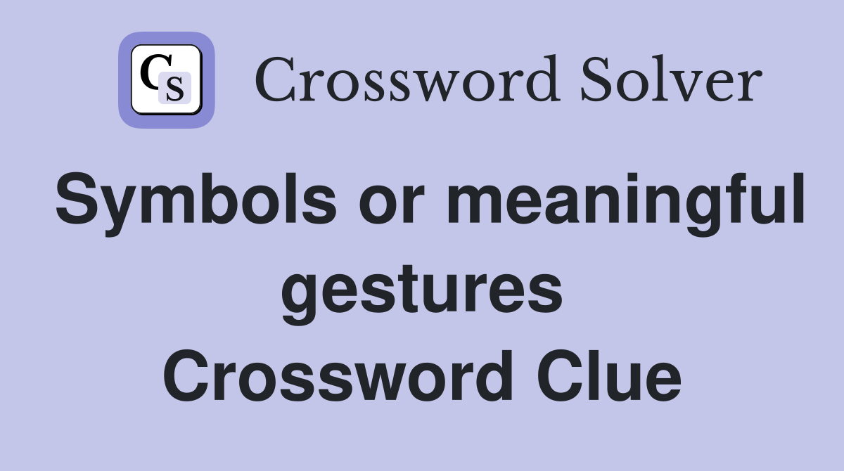 Symbols or meaningful gestures Crossword Clue