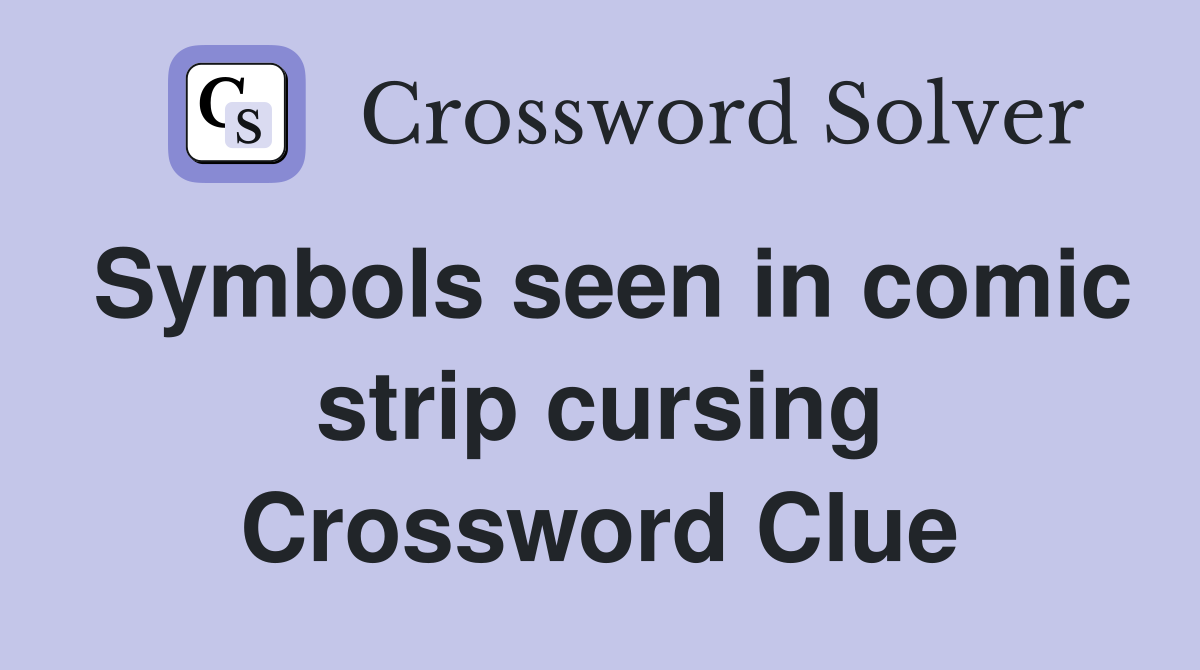 Symbols seen in comic strip cursing Crossword Clue