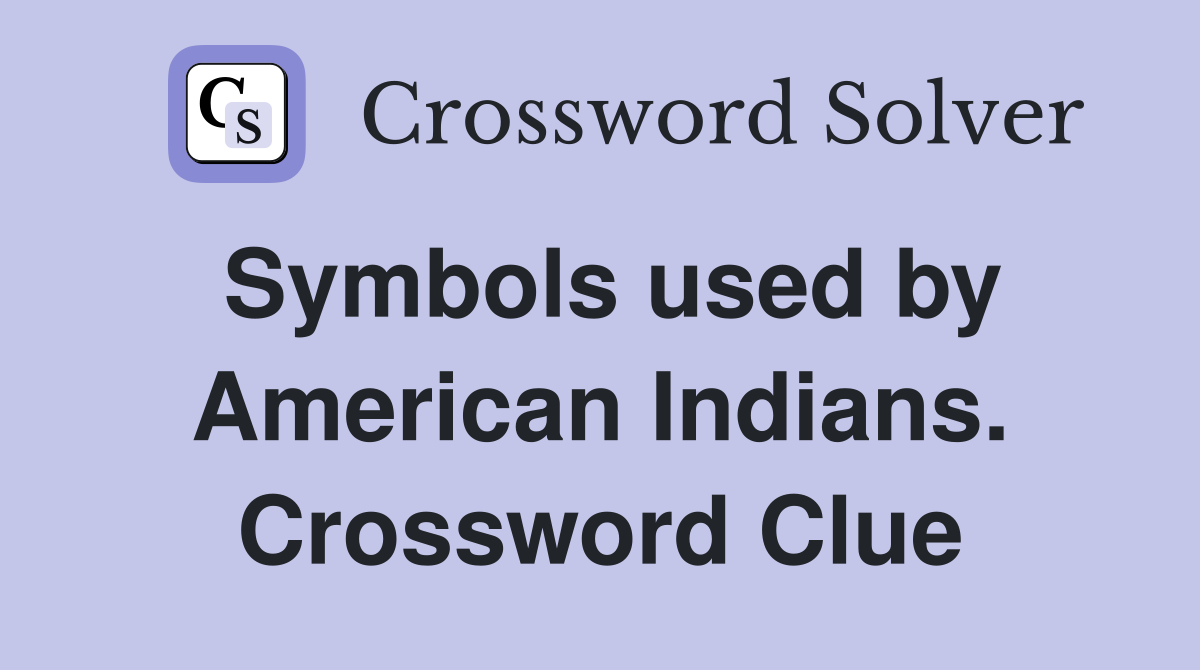 Symbols used by American Indians. Crossword Clue