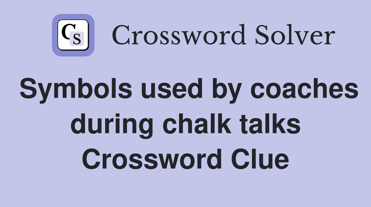 Symbols used by coaches during chalk talks Crossword Clue