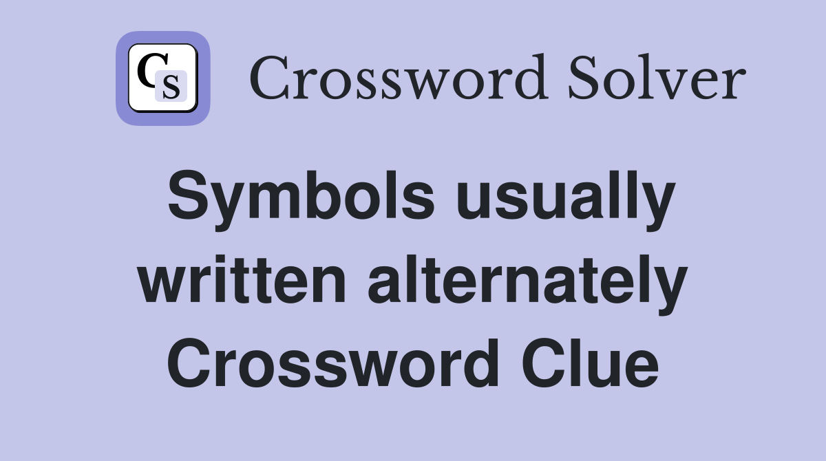 Symbols usually written alternately Crossword Clue