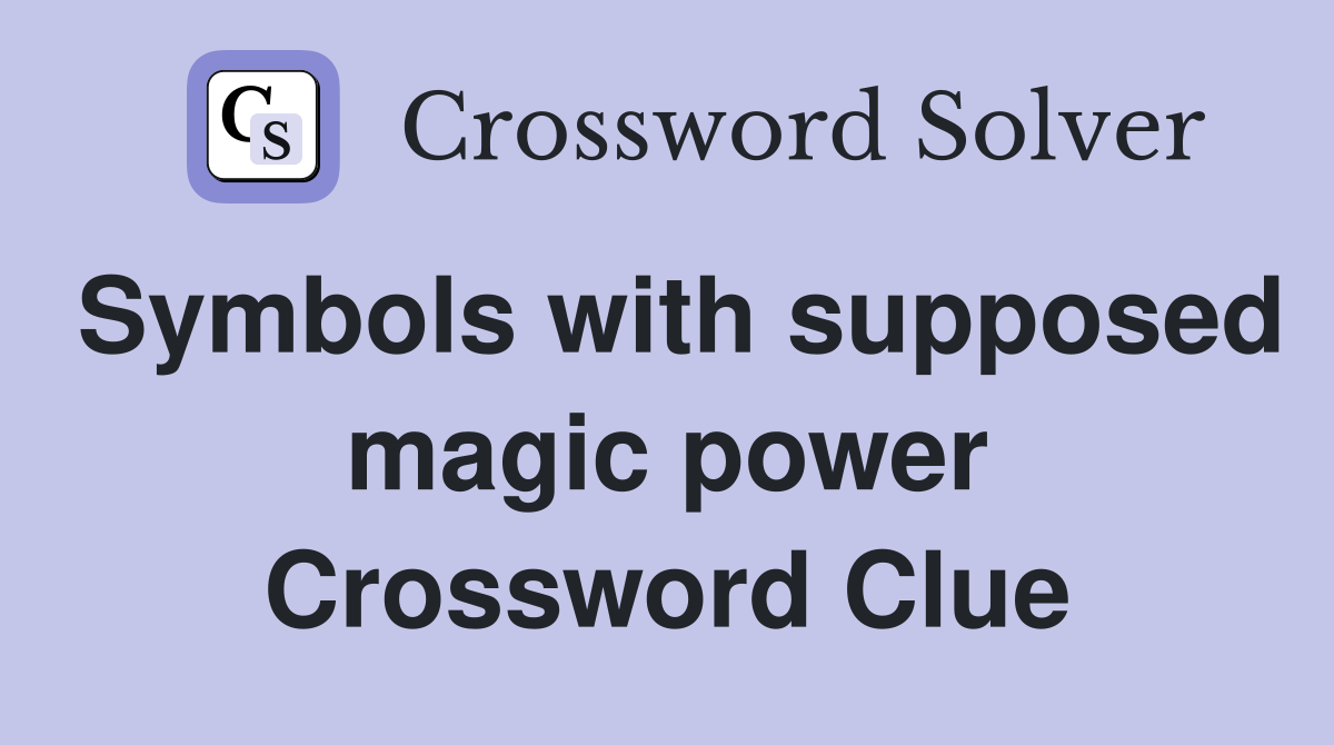 Symbols with supposed magic power Crossword Clue