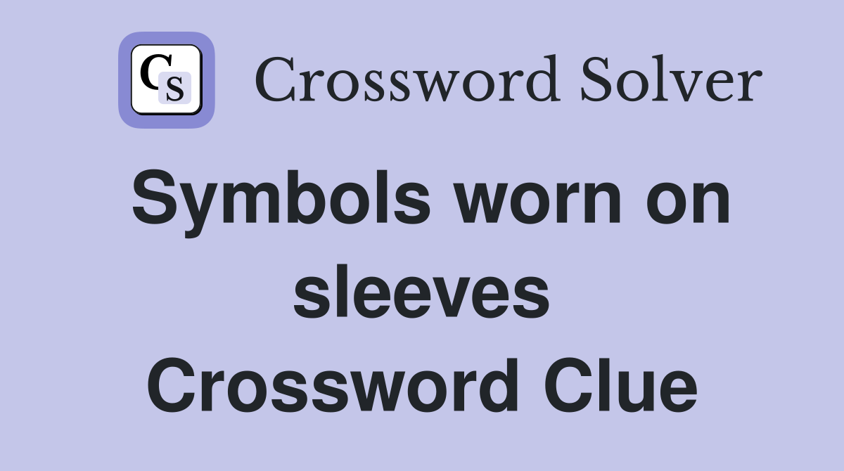 Symbols worn on sleeves Crossword Clue