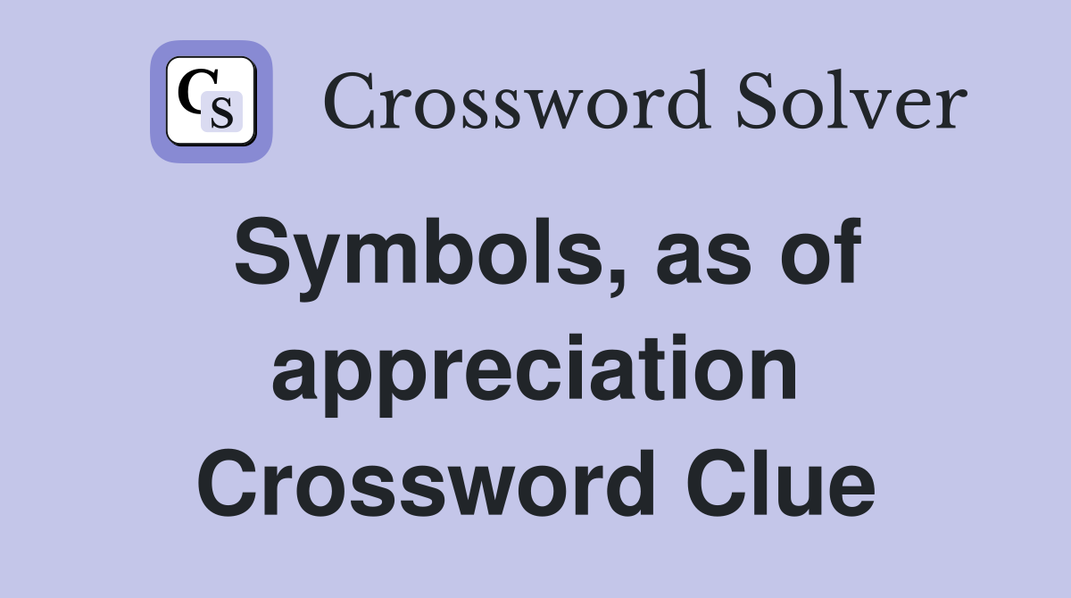 Symbols, as of appreciation Crossword Clue
