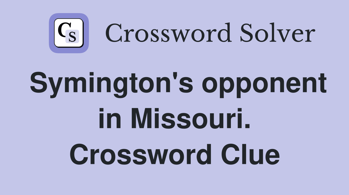 Symington's opponent in Missouri. Crossword Clue
