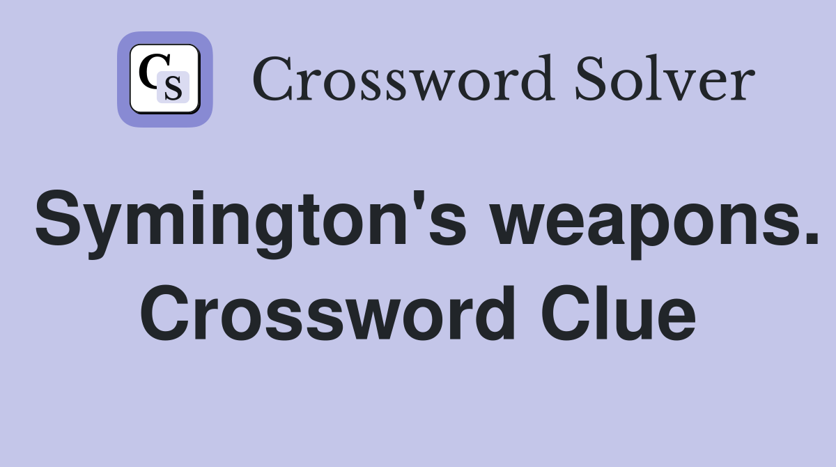 Symington's weapons. Crossword Clue