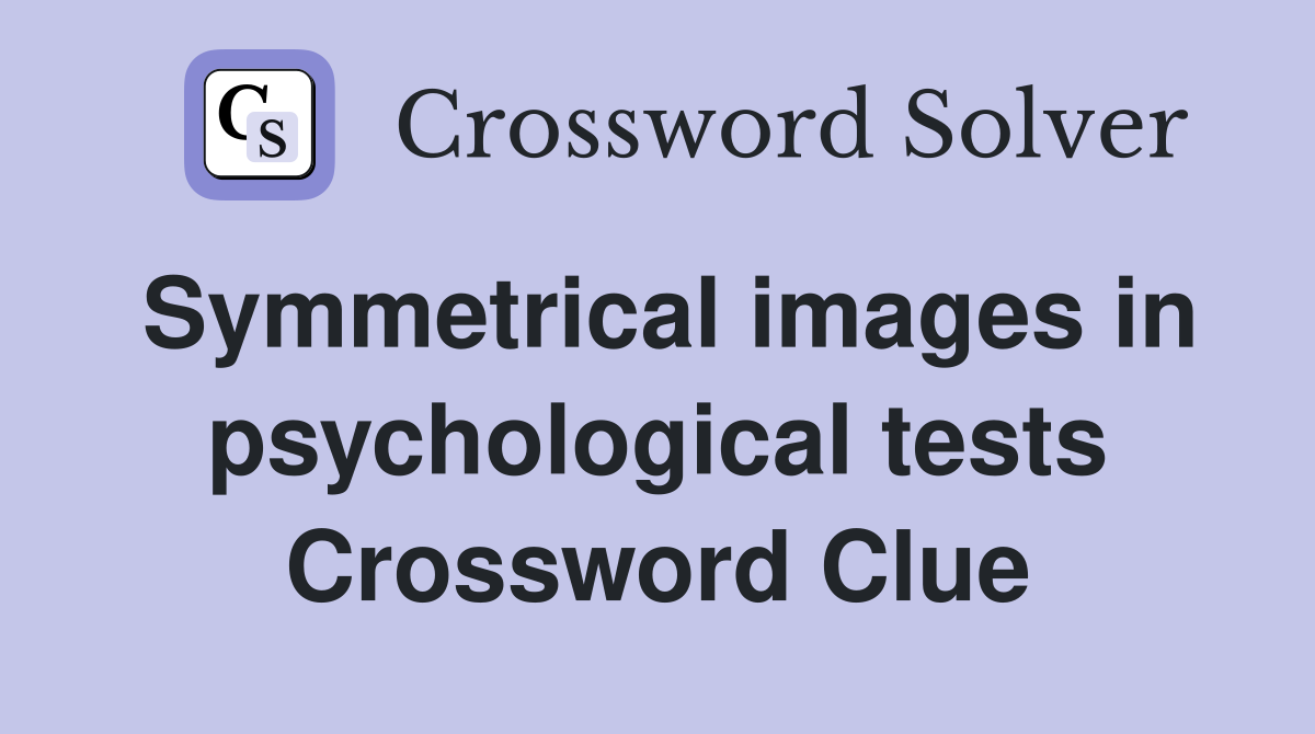 Symmetrical images in psychological tests Crossword Clue