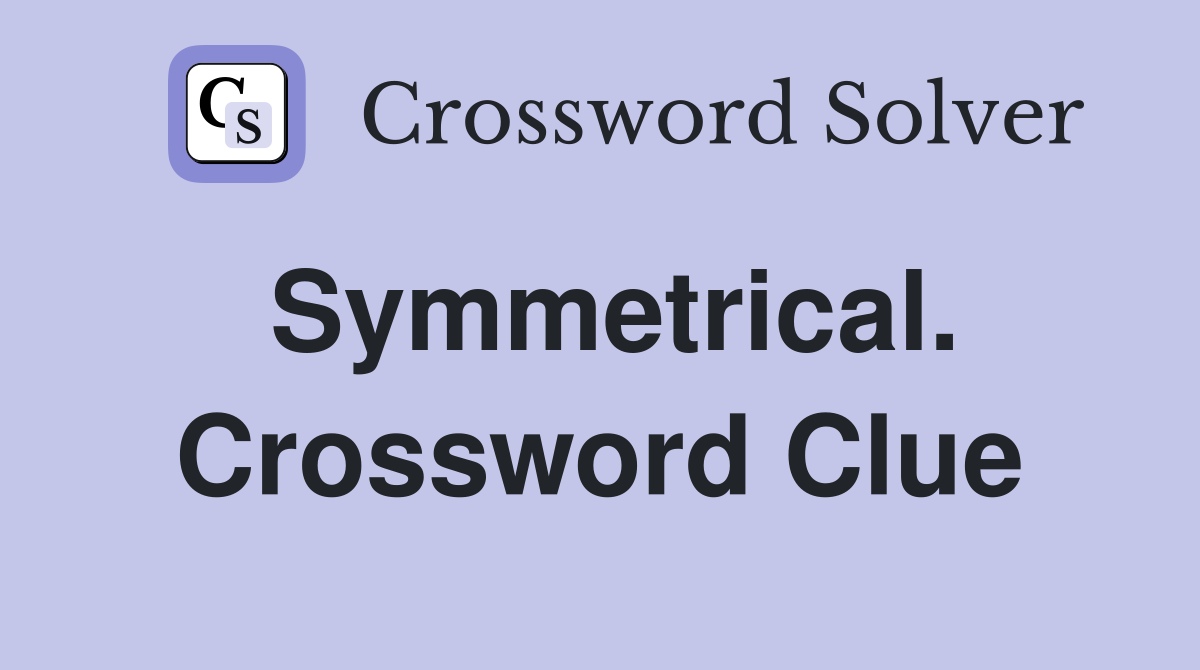 Symmetrical. Crossword Clue