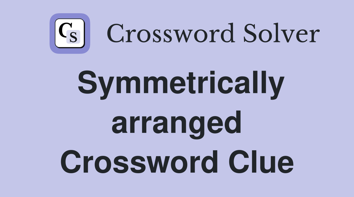 Symmetrically arranged Crossword Clue