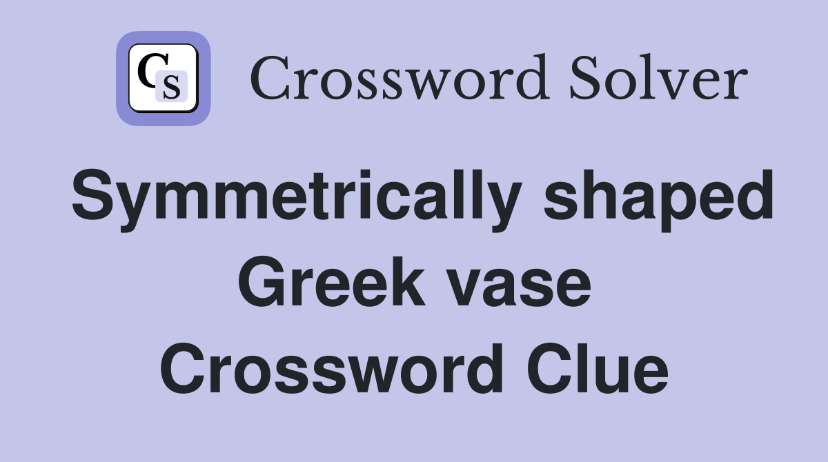 Symmetrically shaped Greek vase Crossword Clue