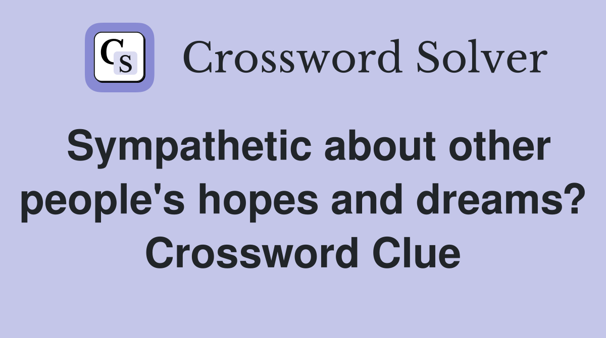 Sympathetic about other people's hopes and dreams? Crossword Clue