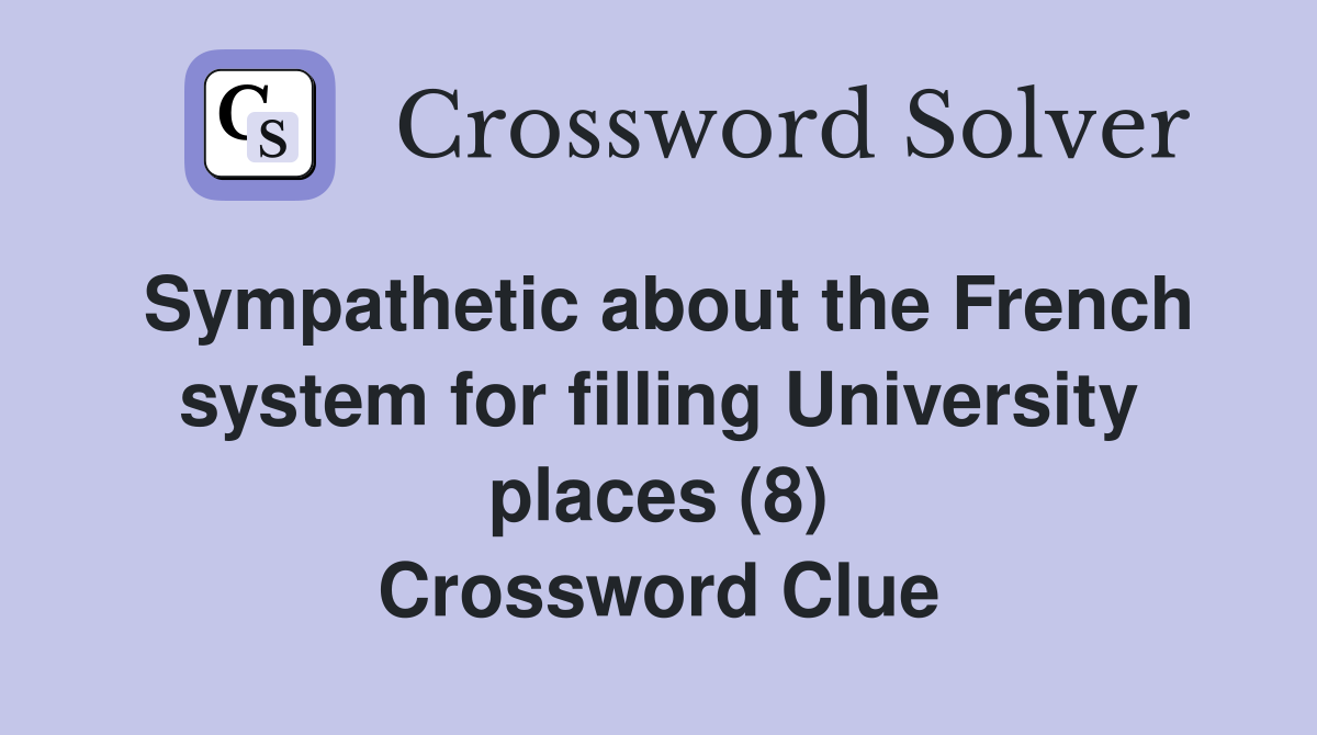 Sympathetic about the French system for filling University places (8) Crossword Clue