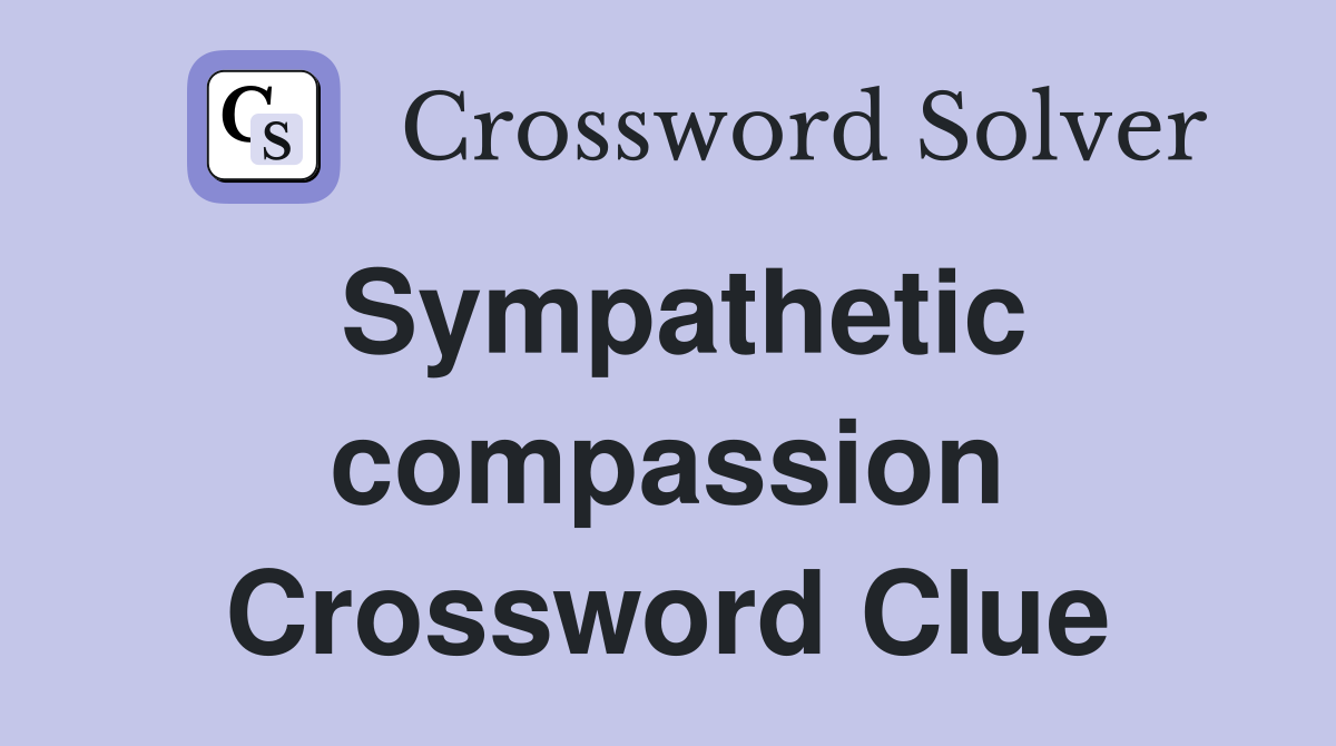 Sympathetic compassion Crossword Clue