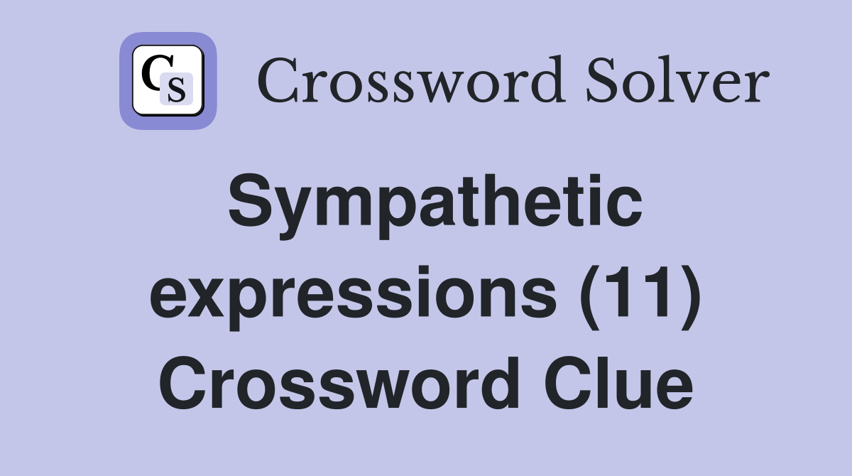 Sympathetic expressions (11) Crossword Clue