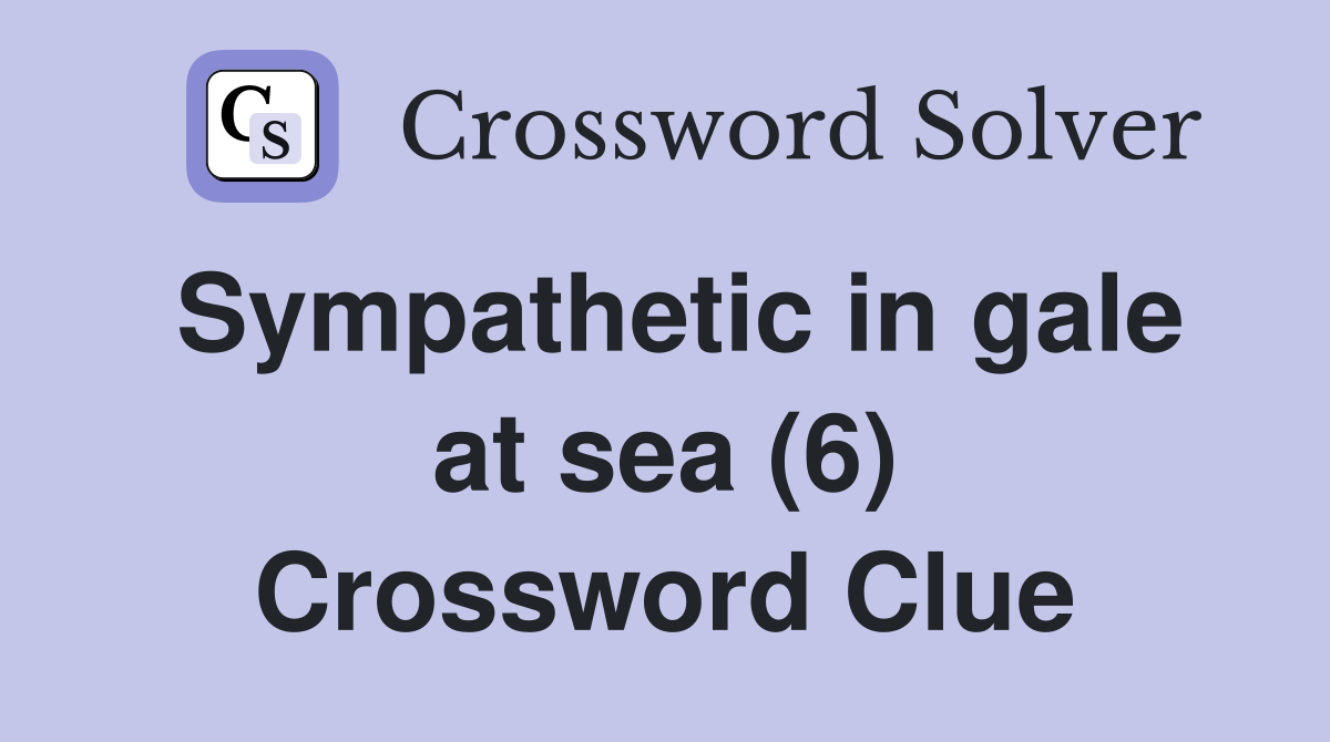 Sympathetic in gale at sea (6) Crossword Clue