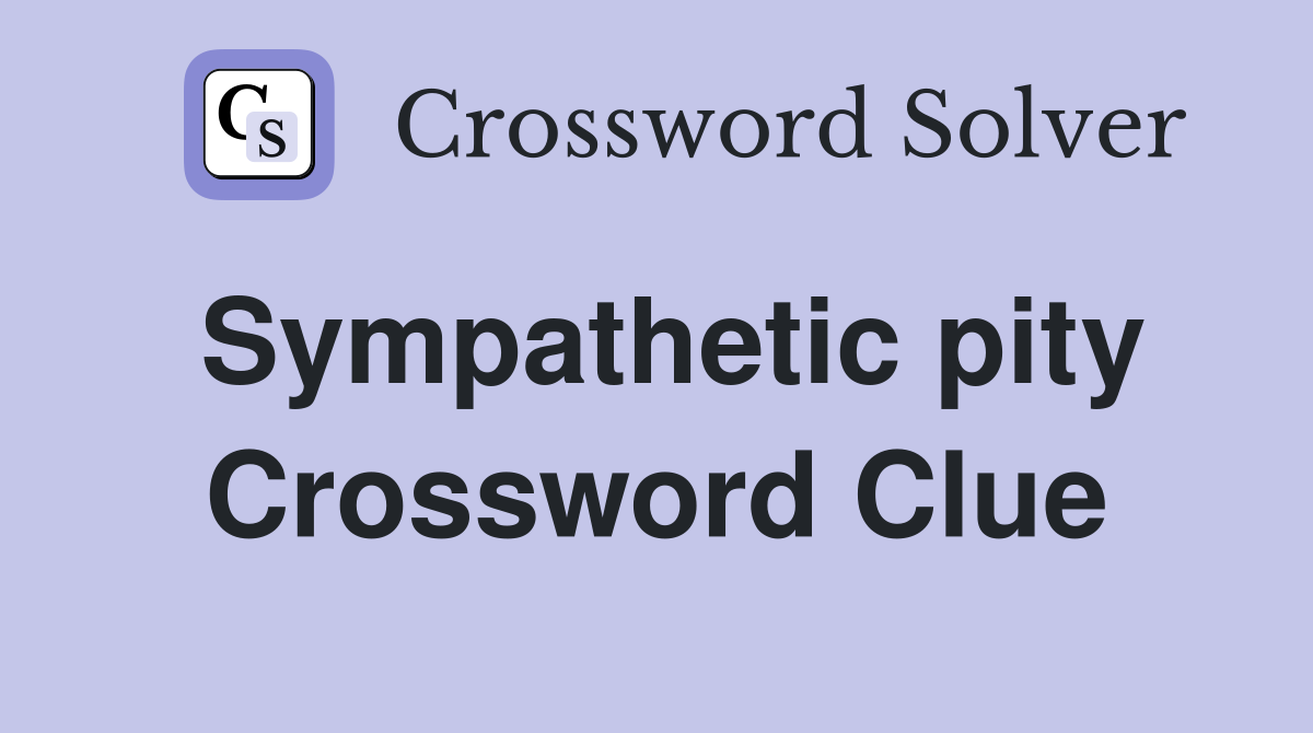 Sympathetic pity Crossword Clue