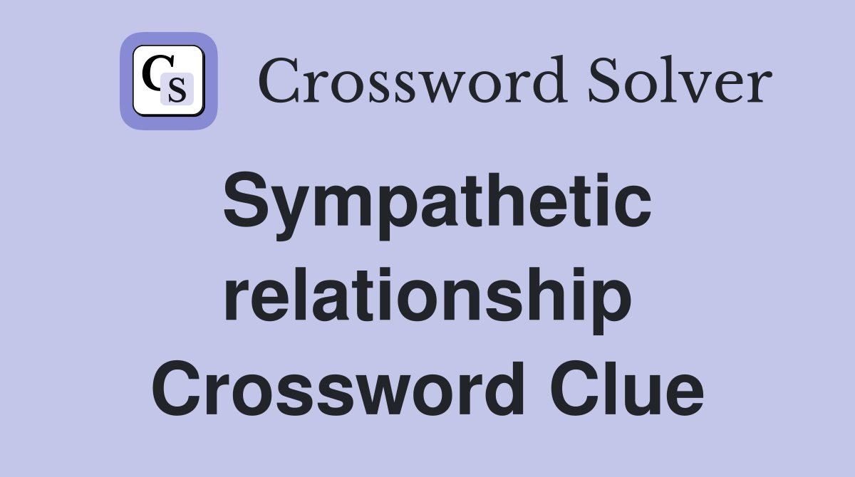 Sympathetic relationship Crossword Clue