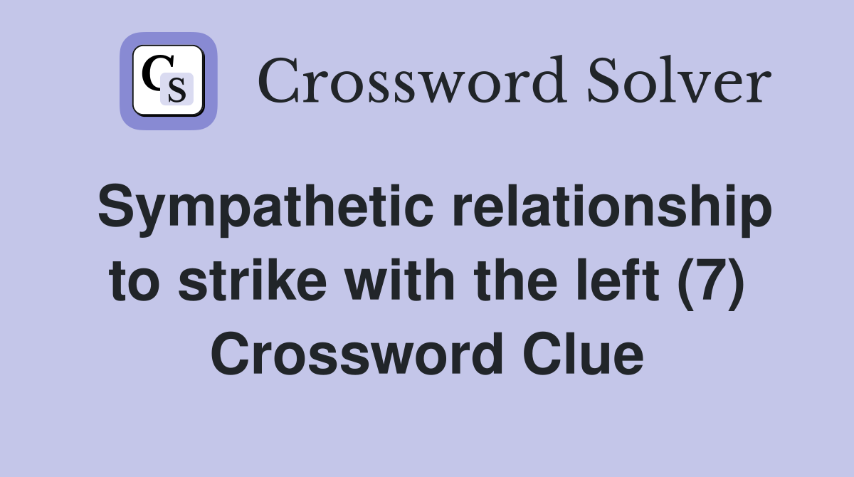 Sympathetic relationship to strike with the left (7) Crossword Clue