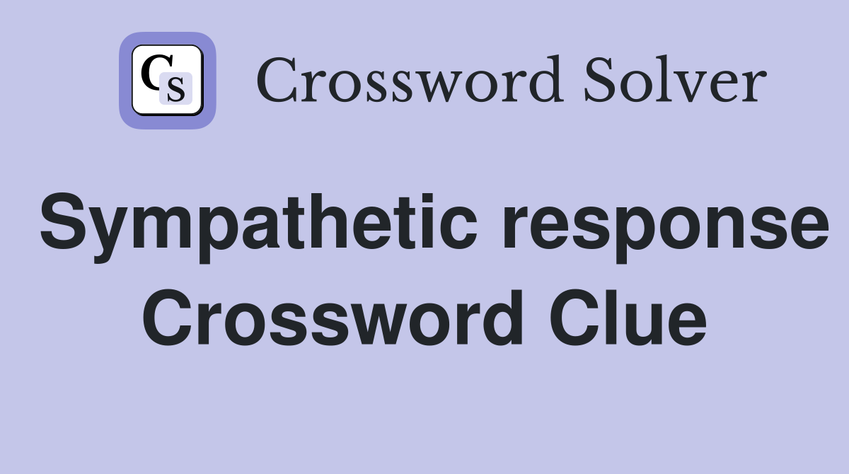 Sympathetic response Crossword Clue