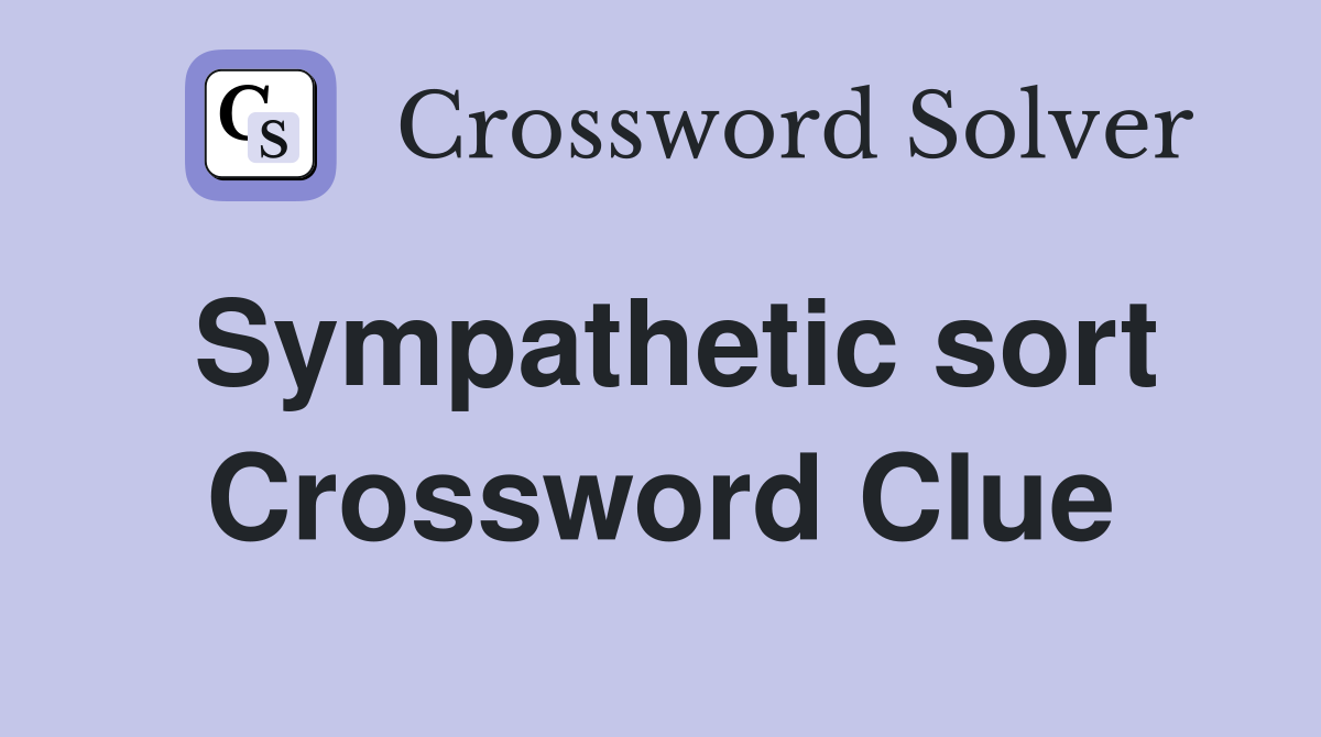 Sympathetic sort Crossword Clue