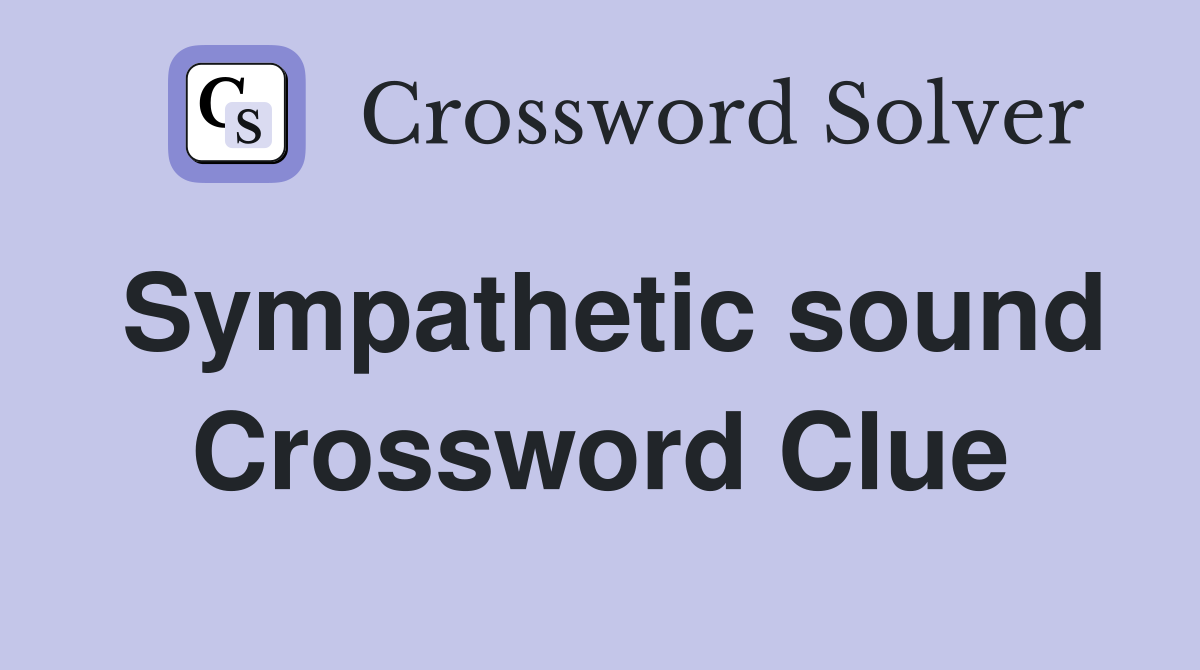 Sympathetic sound Crossword Clue