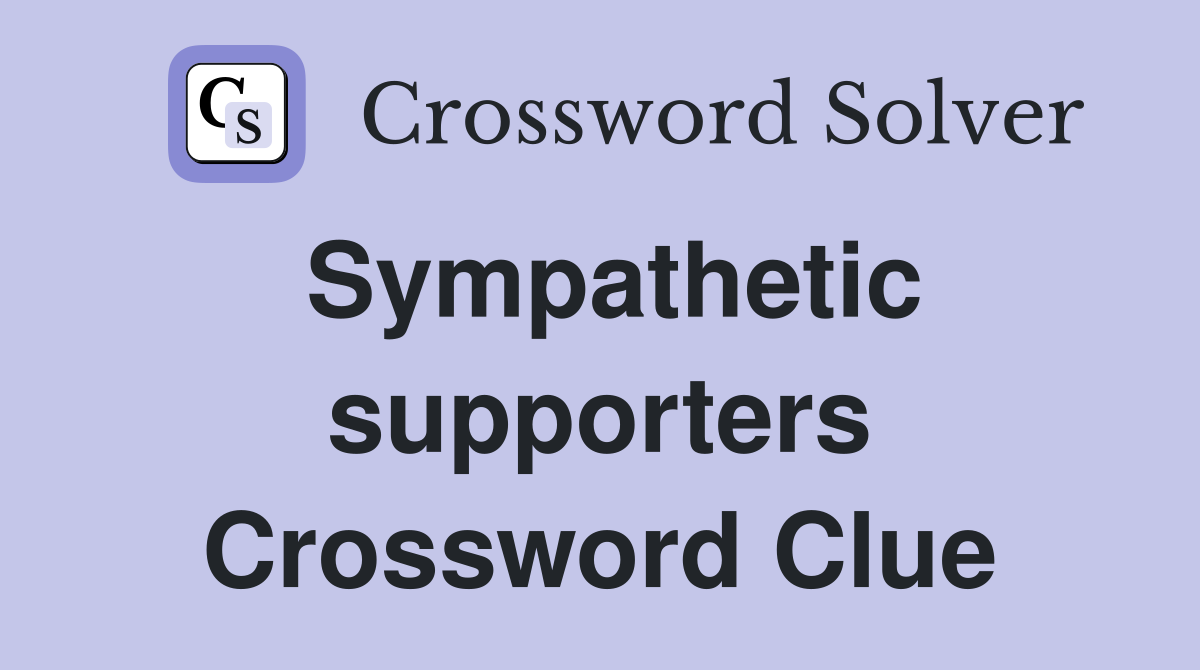 Sympathetic supporters Crossword Clue