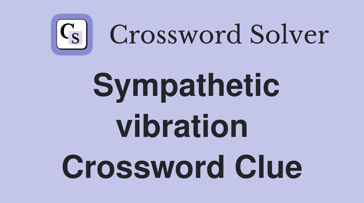 Sympathetic vibration Crossword Clue