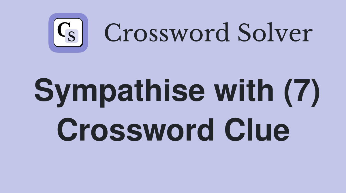 Sympathise with (7) Crossword Clue