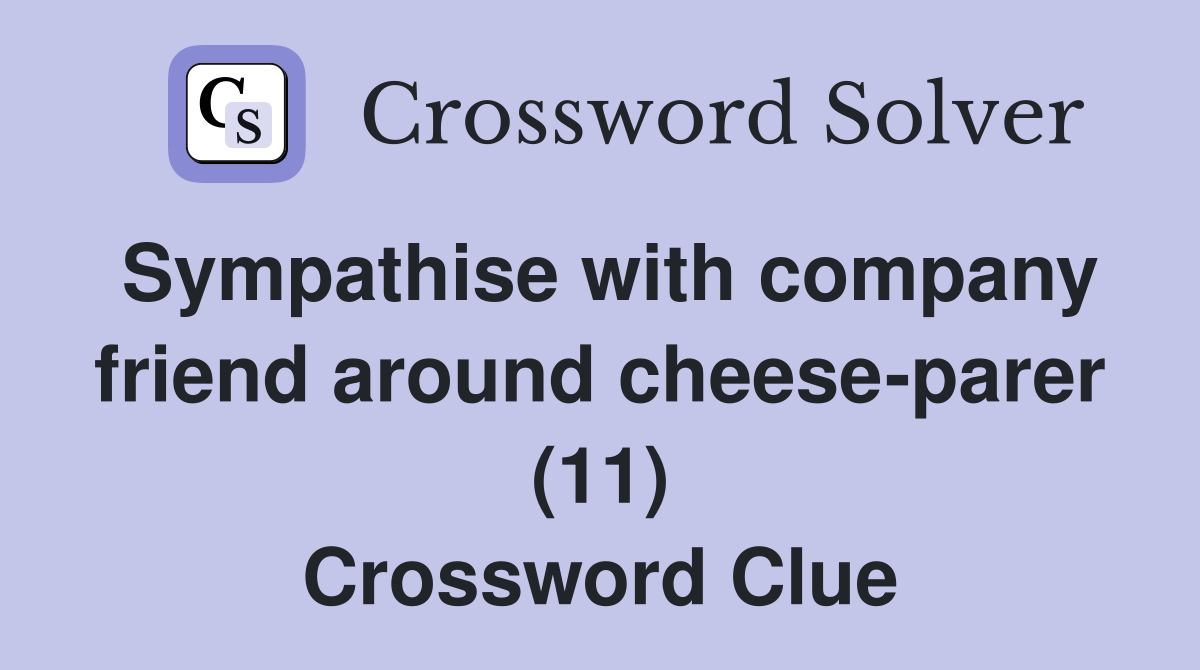 Sympathise with company friend around cheese-parer (11) Crossword Clue