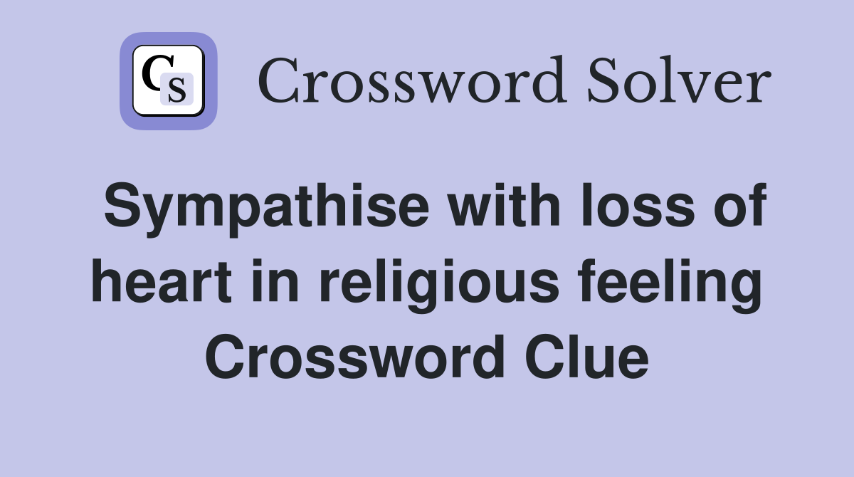 Sympathise with loss of heart in religious feeling Crossword Clue