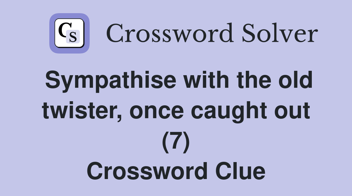 Sympathise with the old twister, once caught out (7) Crossword Clue