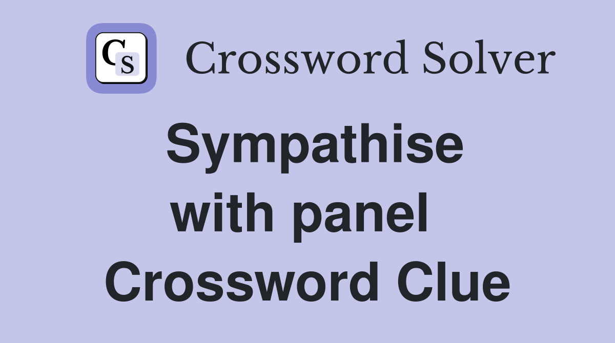 Sympathise with panel  Crossword Clue