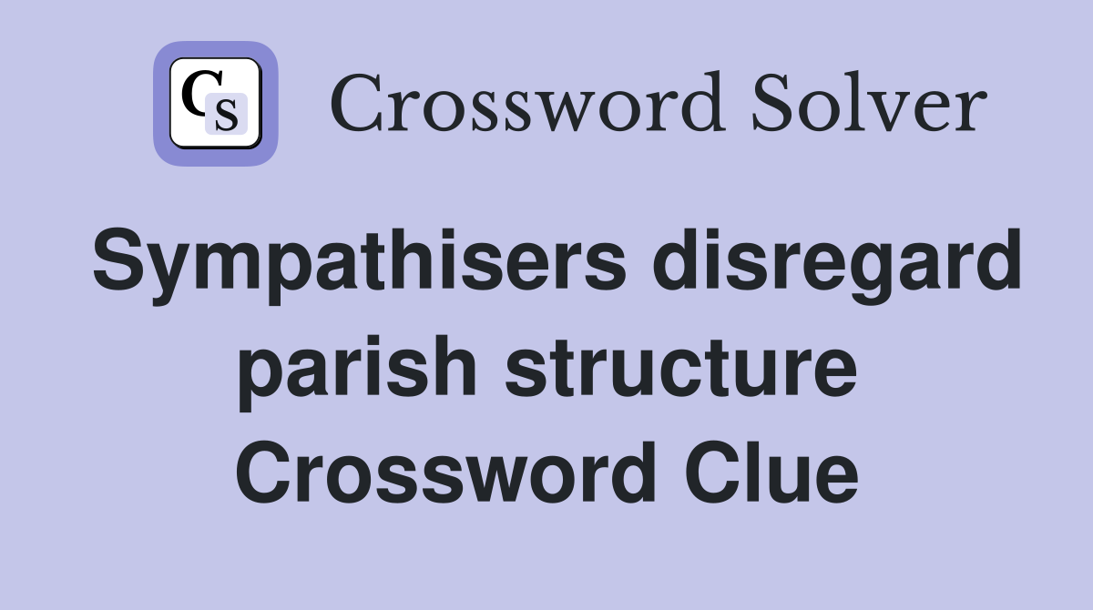 Sympathisers disregard parish structure Crossword Clue