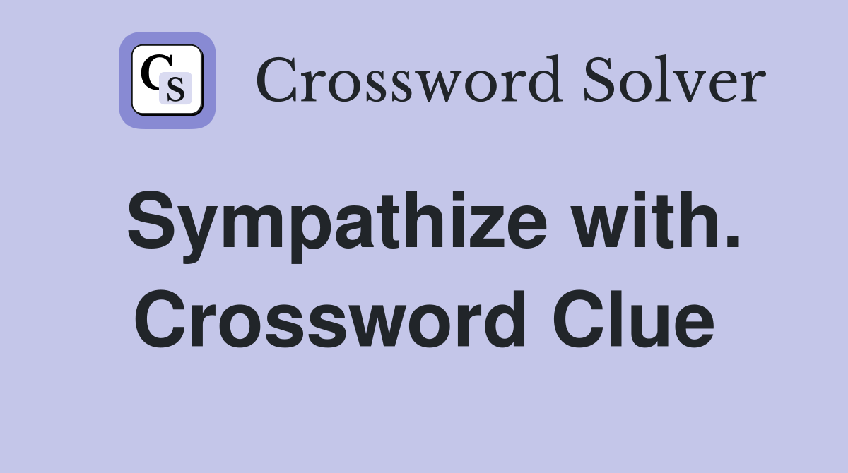 Sympathize with. Crossword Clue