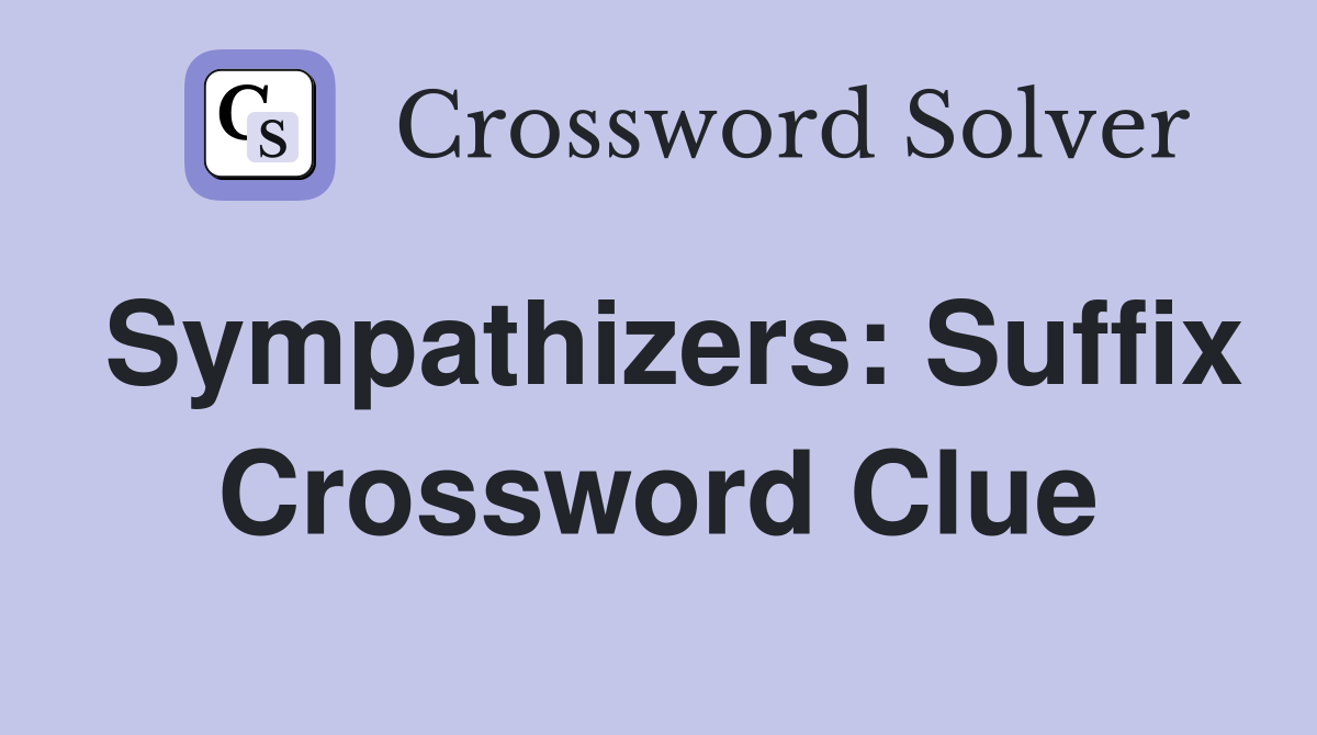 Sympathizers: Suffix Crossword Clue