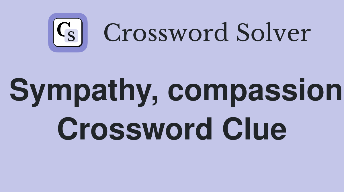 Sympathy, compassion Crossword Clue