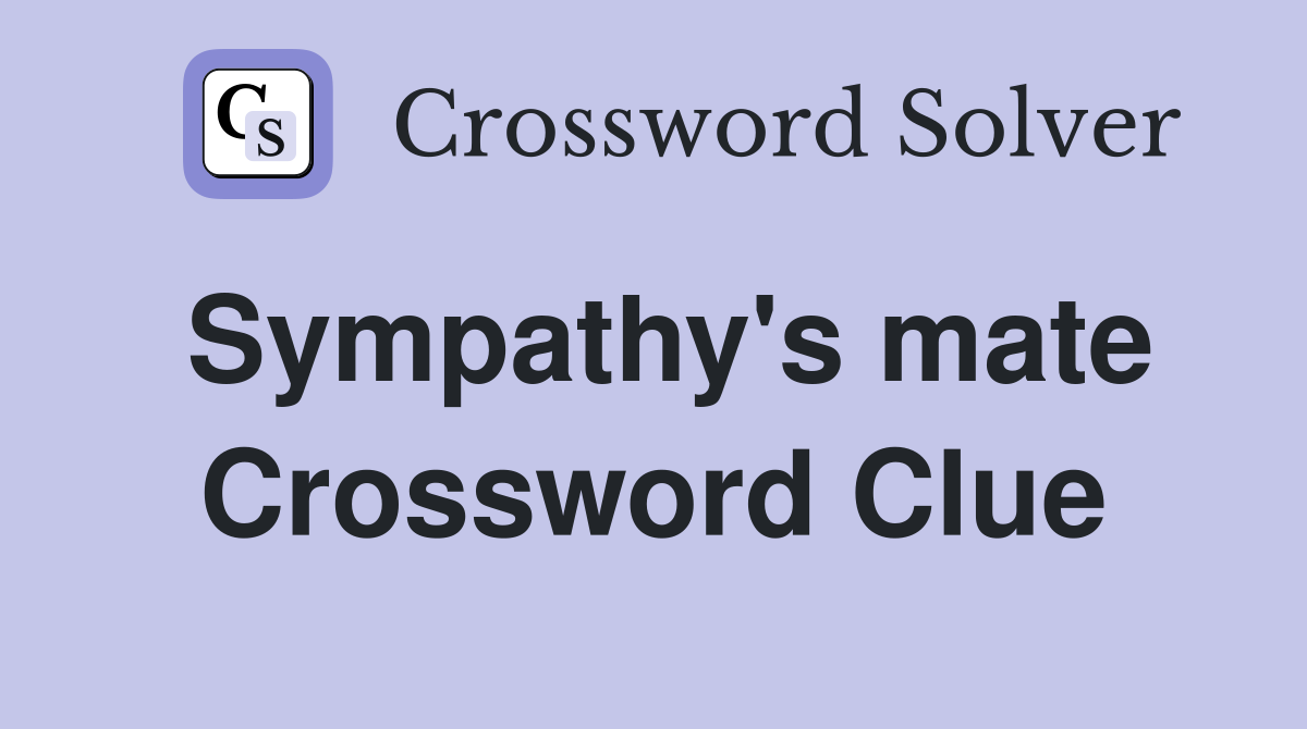 Sympathy's mate Crossword Clue