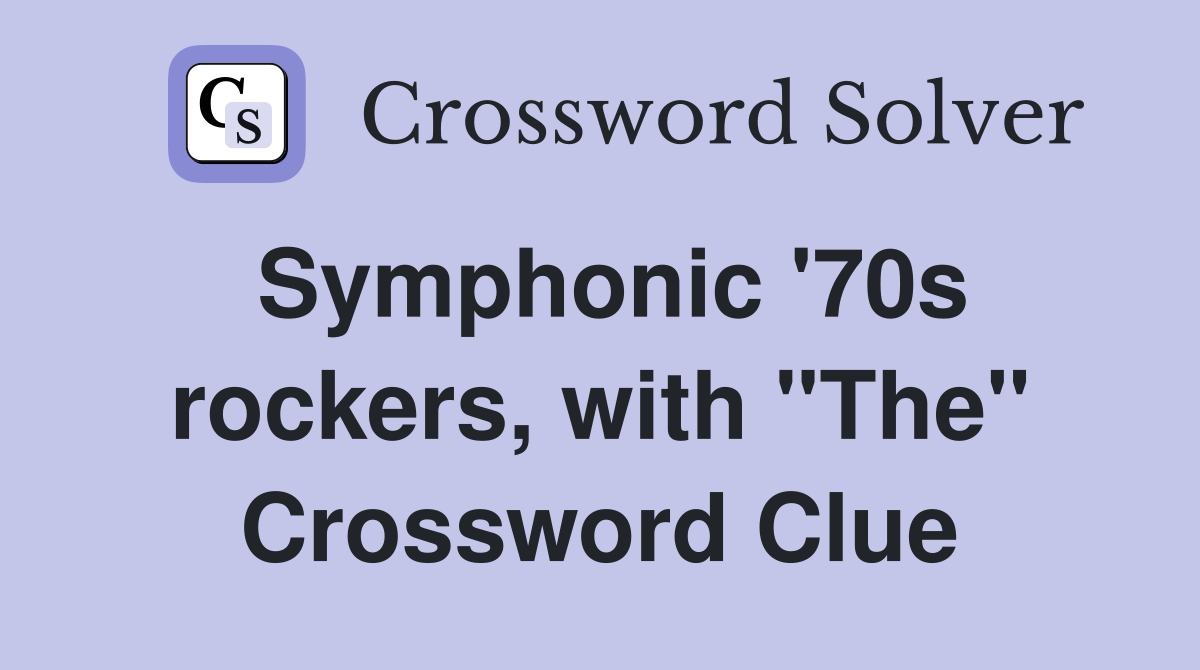 Symphonic '70s rockers, with "The" Crossword Clue